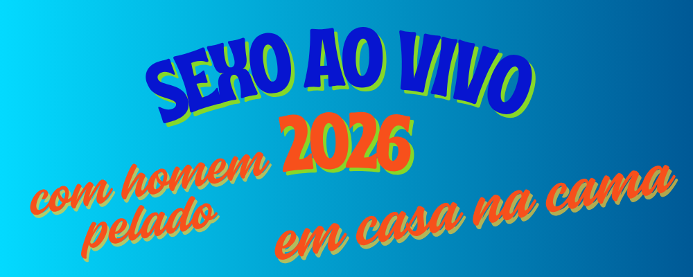 Sexo ao vivo 2026 com homem pelado em casa na cama.